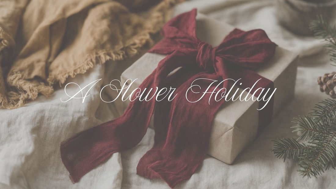 A Slower Holiday: How to Shop and Gift More Consciously This Season