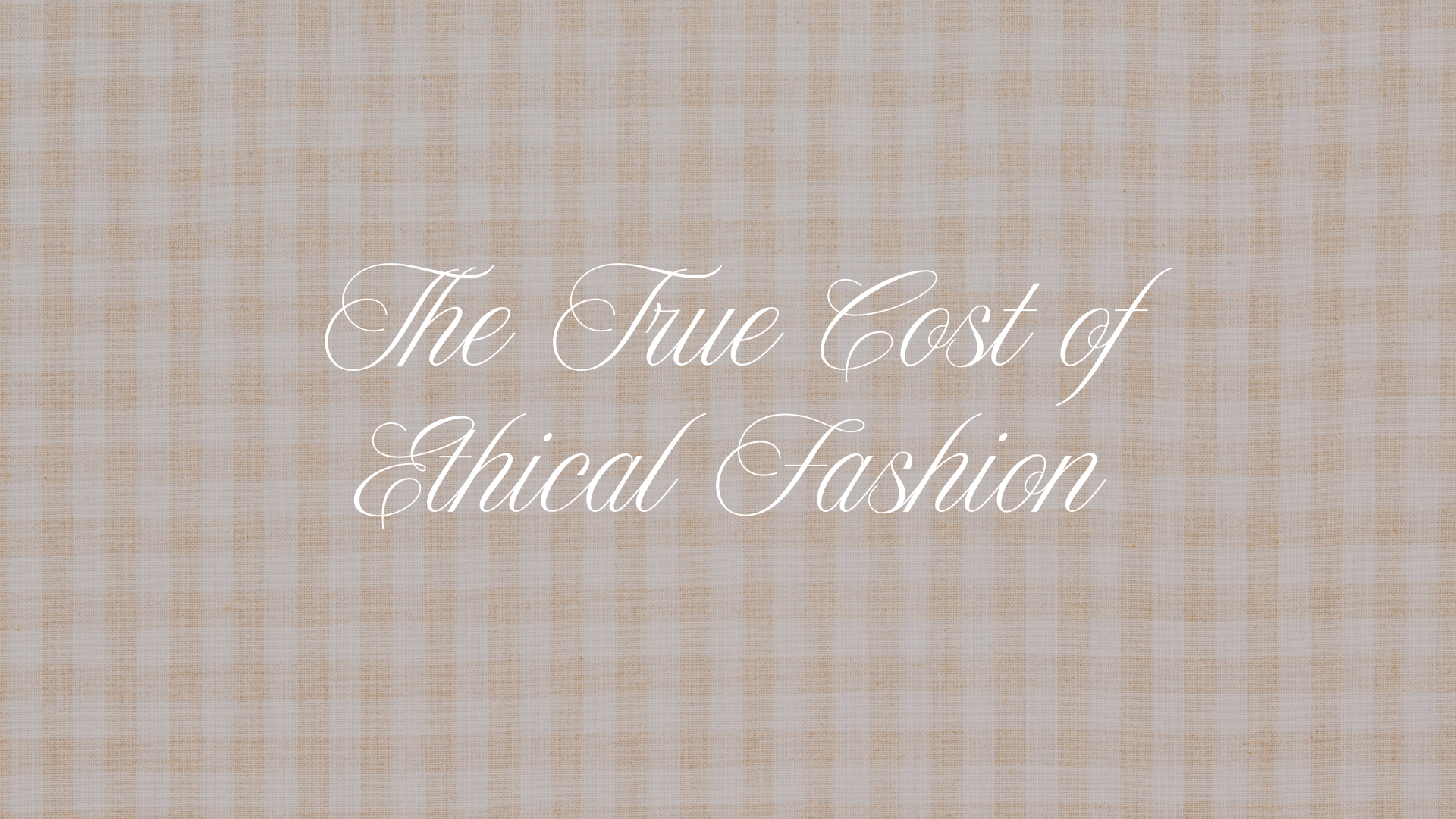 The True Cost of Ethical Fashion